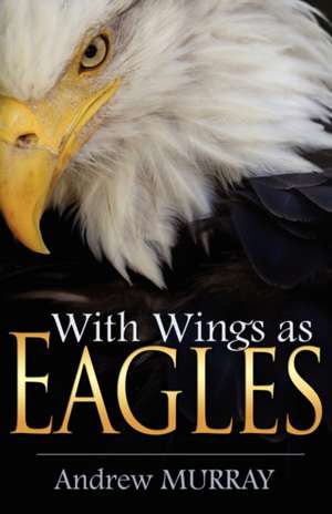 With Wings as Eagles de Andrew Murray