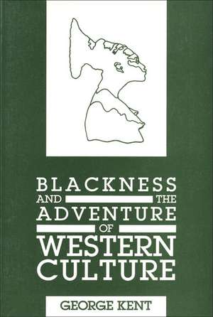 Blackness and the Adventure of Western Culture de George Kent