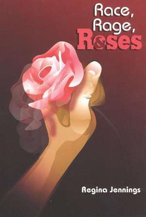 Race, Rage, and Roses de Regina Jennings