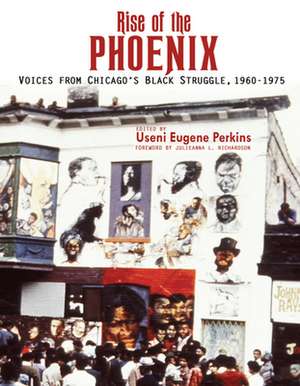 Rise of the Phoenix: Vocies from Chicago's Black Struggle 1960-1975 de Useni Eugene Perkins