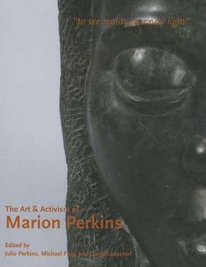 The Art & Activism of Marion Perkins: To See Reality in a New Light de Julia Perkins