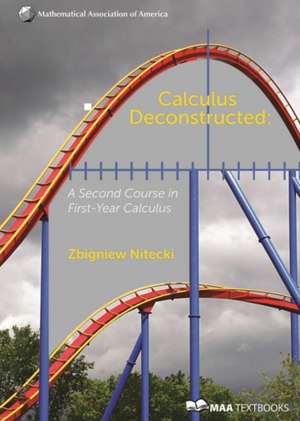 Calculus Deconstructed: A Second Course in First-Year Calculus de Zbigniew H. Nitecki