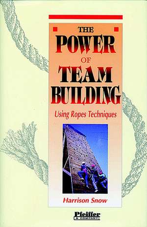 The Power of Team Building – Using Ropes Techniques de H Snow