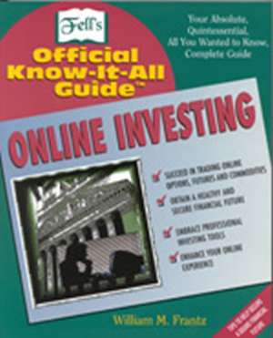 Fell's Online Investing: Your Absolute, Quintessential, All You Wanted to Know, Complete Guide de William Frantz