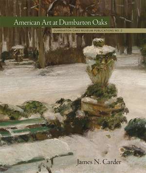 American Art at Dumbarton Oaks de James N. Carder