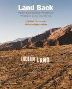 Land Back – Relational Landscapes of Indigenous Resistance across the Americas de Heather Dorries