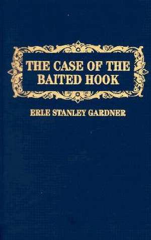 The Case of the Baited Hook de Erle Stanley Gardner