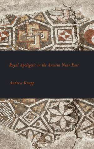 Royal Apologetic in the Ancient Near East de Andrew Knapp