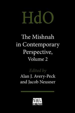 The Mishnah in Contemporary Perspective, Volume 2 de Alan J. Avery-Peck