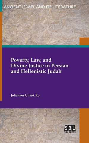 Poverty, Law, and Divine Justice in Persian and Hellenistic Judah de Johannes Unsok Ro