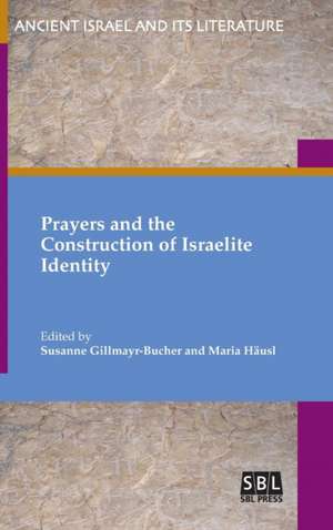 Prayers and the Construction of Israelite Identity de Susanne Gillmayr-Bucher