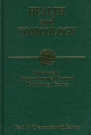 Advances in Environmental Control Technology: Health and Toxicology de Paul Cheremisinoff