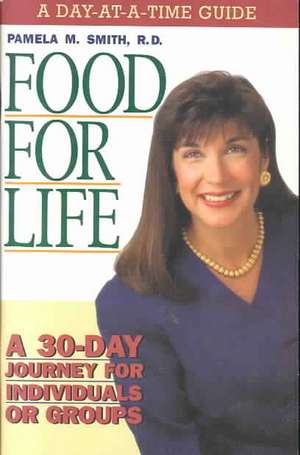 Food for Life - Day at a Time Guide: A 30-Day Journey for Individuals or Groups de Pamela M. Smith