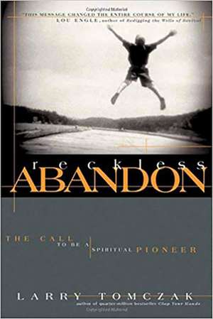 Reckless Abandon: The Call to Be a Spiritual Pioneer de Larry Tomczak