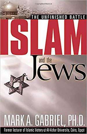 Islam and the Jews: The Unfinished Battle de Ph.D. Gabriel, Mark A.