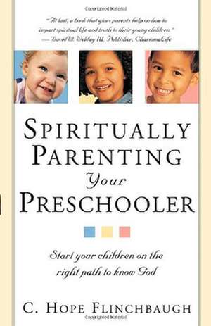 Spiritually Parenting Your Presch.: Start Your Children on the Right Path to Know God de Hope Flinchbaugh