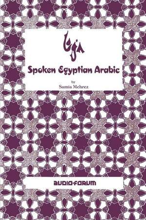 Spoken Egyptian Arabic de Samia Mehrez