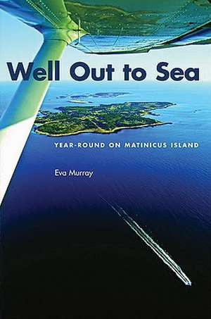 Well Out to Sea: Year-Round on Matinicus Island de Eva Murray