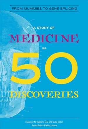 A Story of Medicine in 50 Discoveries – From Mummies to Gene Splicing de Marguerite Vigliani