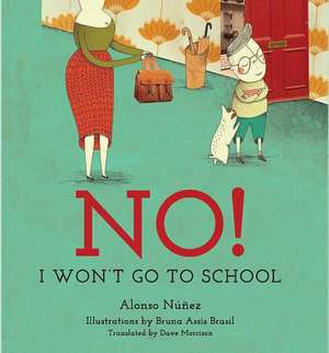 No! I Won`t Go to School de Alonso Núñez