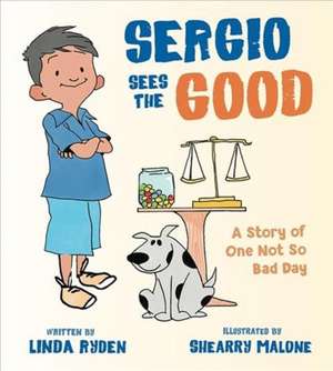 Sergio Sees the Good – The Story of a Not So Bad Day de Linda Ryden