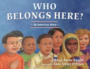 Who Belongs Here? – An American Story de Margy Burns Knight