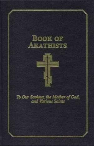 Book of Akathists II: To Our Saviour, the Holy Spirit, the Mother of God, and Various Saints de Holy Trinity Monastery