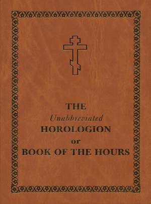 The Unabbreviated Horologion or Book of the Hours de Holy Trinity Monastery