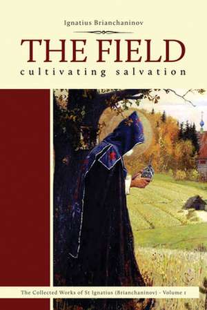 The Field: Cultivating Salvation Volume 1 de Ignatius Brianchaninov