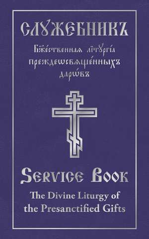 The Divine Liturgy of the Presanctified Gifts of Our Father Among the Saints Gregory the Dialogist de Holy Trinity Monastery