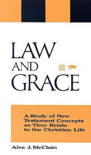 Law and Grace: A Study of New Testament Concepts as They Relate to the Christian Life de Alva J. McClain