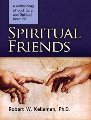 Spiritual Friends: A Methodology of Soul Care and Spiritual Direction de Robert W. Kellemen