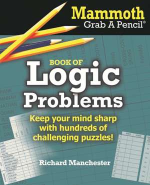 Mammoth Grab a Pencil Book of Logic Problems de Richard Manchester