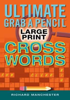 Ultimate Grab a Pencil Large Print Crosswords de Richard Manchester