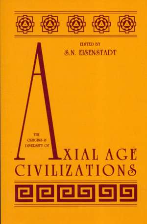 The Origins and Diversity of Axial Age Civilizations de Shmuel N. Eisenstadt