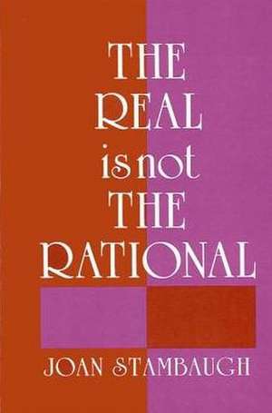 The Real Is Not the Rational de Joan Stambaugh