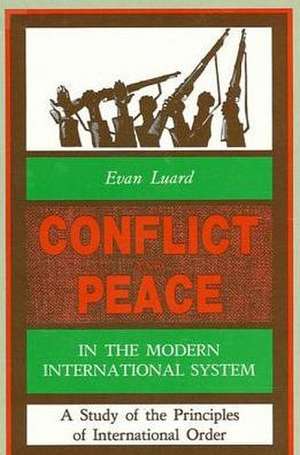 Conflict and Peace in the Modern International System: A Study of the Principles of International Order de Evan Luard