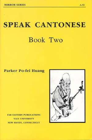 Speak Cantonese, Book Two de Parker Po-fei Huang