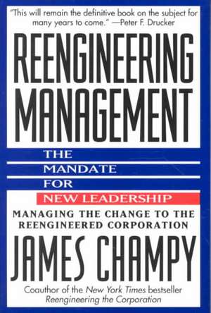 Reengineering Management: Mandate for New Leadership, The de James Champy