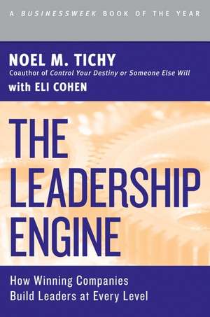 The Leadership Engine: How Winning Companies Build Leaders at Every Level de Noel M. Tichy