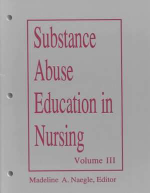 Substance Abuse Education in Nursing Vol III Graduate 1993 de Naegle