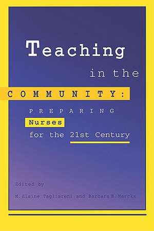 Teaching in the Community: Preparing Nurses for 21st Century de M. Elaine Tagliareni