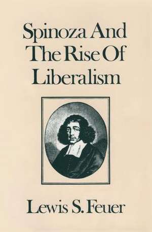 Spinoza and the Rise of Liberalism de Lewis S. Feuer