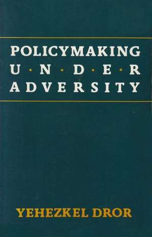 Policymaking Under Adversity de Yehezkel Dror