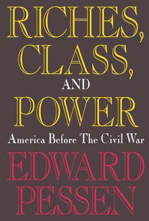 Riches, Class, and Power: United States Before the Civil War de Edward Pessen