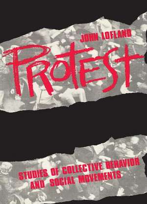 Protest: Studies of Collective Behaviour and Social Movements de John Lofland