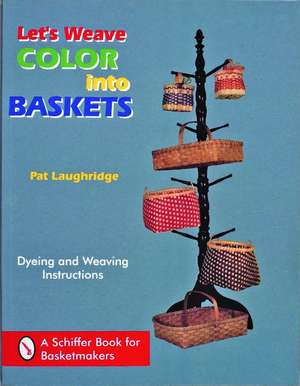 Let's Weave Color into Baskets de Pat Laughridge