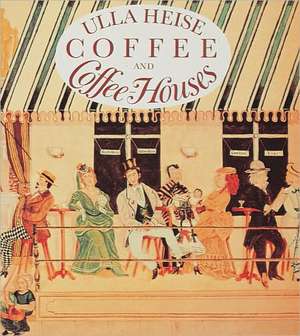 Coffee and Coffee Houses de Ulla Heise