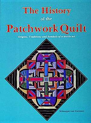 The History of the Patchwork Quilt Origins, Traditions and Symbols of a Textile Art: Mailboxes and Post Offices of Rural America de S. Gwinner