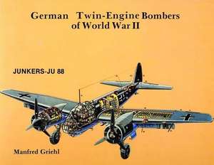 German Twin-engine Bombers of World War II de Manfred Griehl